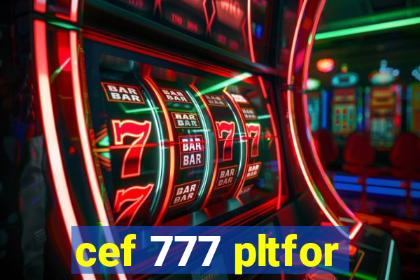 cef 777 pltfor